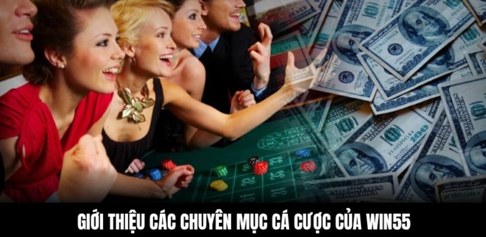 Giới thiệu các chuyên mục cá cược của Win55