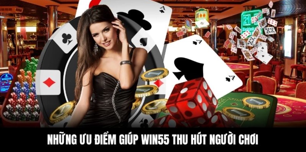 Những ưu điểm giúp Win55 thu hút người chơi